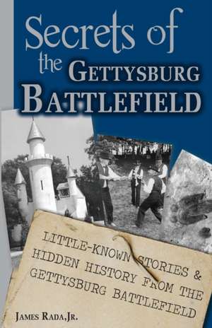 Secrets of the Gettysburg Battlefield de James Rada Jr.