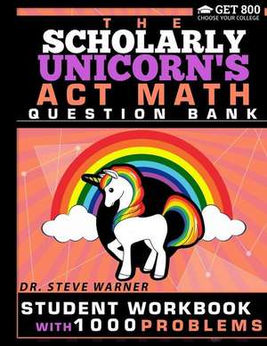 The Scholarly Unicorn's ACT Math Question Bank de Steve Warner