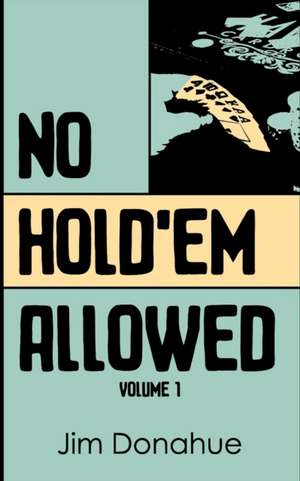 No Hold'em Allowed, Volume 1 de Jim Donahue