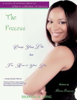 The Process: Change Your Life for the Rest of Your Life de Shantal Long