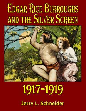 Edgar Rice Burroughs and the Silver Screen 1917-1919 de Jerry L Schneider