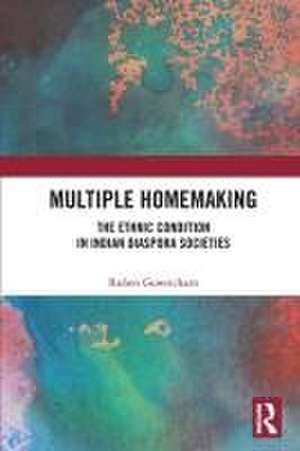 Multiple Homemaking: The Ethnic Condition in Indian Diaspora Societies de Ruben Gowricharn