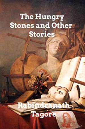 The Hungry Stones And Other Stories de Rabindranath Tagore