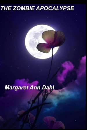 The Zombie Apocalypse de Margaret Ann Dahl