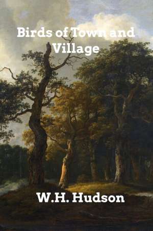 Birds of Town and Village de W. H. Hudson