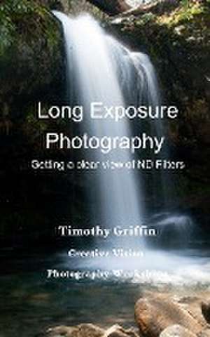 Long Exposure Photography de Timothy Griffin