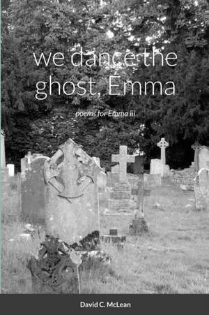 we dance the ghost, Emma de David C. Mclean
