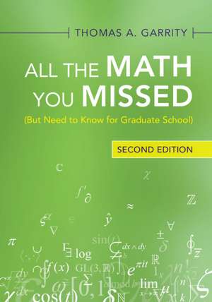 All the Math You Missed: (But Need to Know for Graduate School) de Thomas A. Garrity