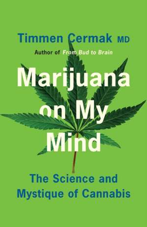 Marijuana on My Mind: The Science and Mystique of Cannabis de Timmen Cermak