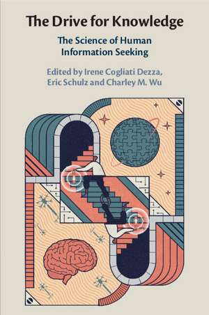 The Drive for Knowledge: The Science of Human Information Seeking de Irene Cogliati Dezza