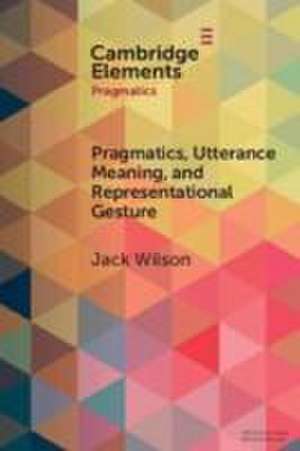 Pragmatics, Utterance Meaning, and Representational Gesture de Jack Wilson