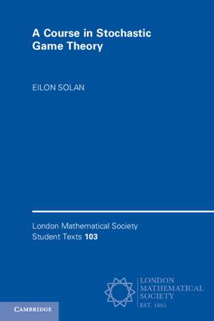 A Course in Stochastic Game Theory de Eilon Solan