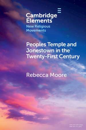 Peoples Temple and Jonestown in the Twenty-First Century de Rebecca Moore