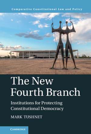 The New Fourth Branch: Institutions for Protecting Constitutional Democracy de Mark Tushnet