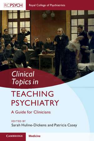 Clinical Topics in Teaching Psychiatry: A Guide for Clinicians de Sarah Huline-Dickens