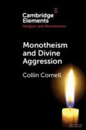 Monotheism and Divine Aggression de Collin Cornell