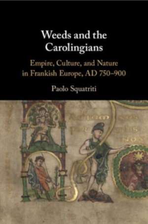 Weeds and the Carolingians de Paolo Squatriti