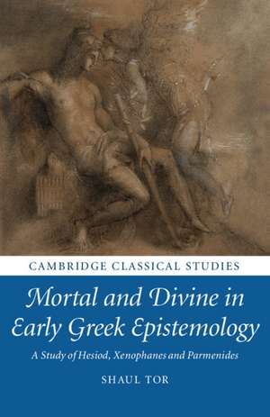 Mortal and Divine in Early Greek Epistemology: A Study of Hesiod, Xenophanes and Parmenides de Shaul Tor