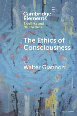 The Ethics of Consciousness de Walter Glannon