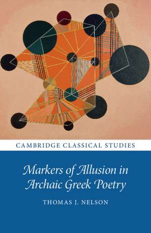 Markers of Allusion in Archaic Greek Poetry de Thomas J. Nelson