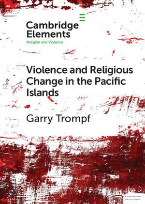 Violence and Religious Change in the Pacific Islands de Garry Trompf