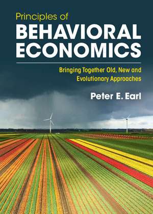 Principles of Behavioral Economics: Bringing Together Old, New and Evolutionary Approaches de Peter E. Earl