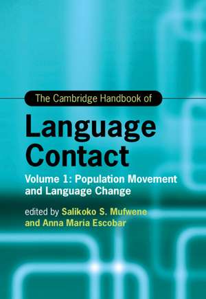 The Cambridge Handbook of Language Contact: Volume 1: Population Movement and Language Change de Salikoko S. Mufwene