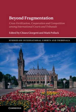 Beyond Fragmentation: Cross-Fertilization, Cooperation and Competition among International Courts and Tribunals de Chiara Giorgetti