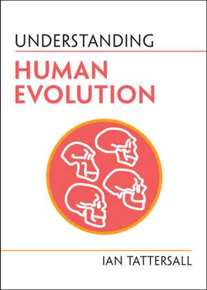 Understanding Human Evolution de Ian Tattersall