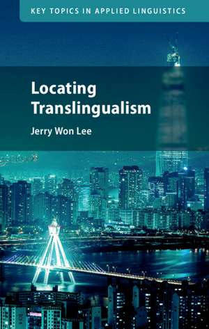 Locating Translingualism de Jerry Won Lee