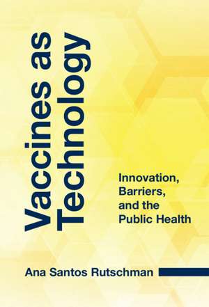 Vaccines as Technology de Ana Santos Rutschman