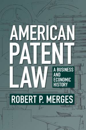 American Patent Law: A Business and Economic History de Robert P. Merges