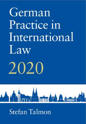 German Practice in International Law: Volume 2: 2020 de Stefan Talmon