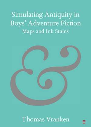 Simulating Antiquity in Boys' Adventure Fiction: Maps and Ink Stains de Thomas Vranken