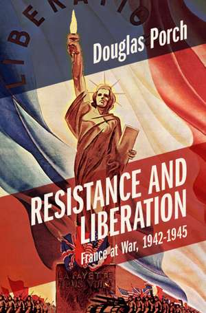 Resistance and Liberation: France at War, 1942-1945 de Douglas Porch