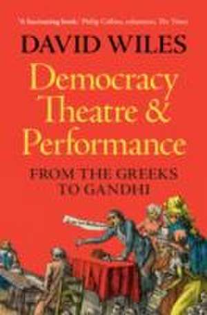 Democracy, Theatre and Performance de David Wiles