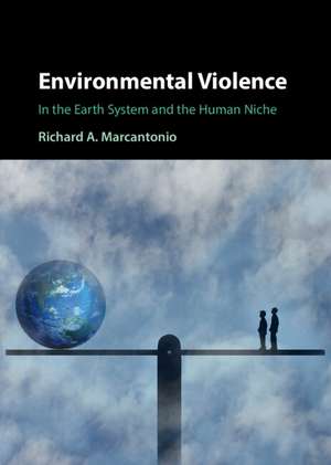 Environmental Violence: In the Earth System and the Human Niche de Richard A. Marcantonio