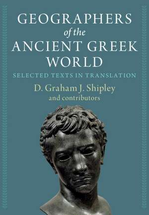 Geographers of the Ancient Greek World 2 Volume Hardback Set: Selected Texts in Translation de D. Graham J. Shipley