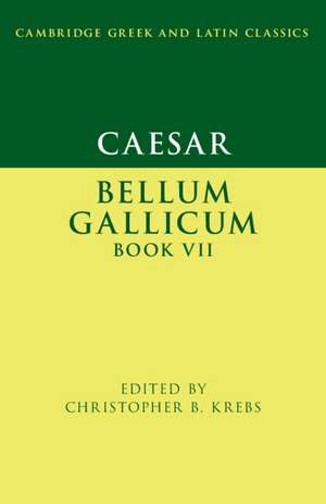 Caesar: Bellum Gallicum Book VII de Christopher B. Krebs