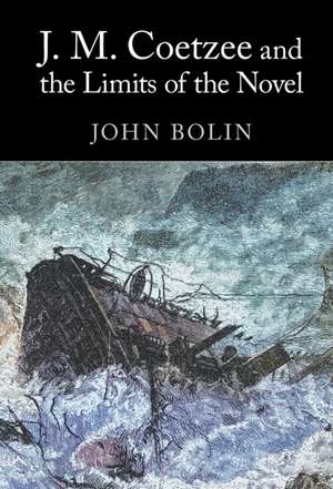 J. M. Coetzee and the Limits of the Novel de John Bolin