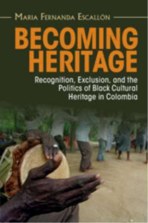 Becoming Heritage de Maria Fernanda Escallón