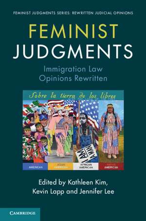 Feminist Judgments: Immigration Law Opinions Rewritten de Kathleen Kim