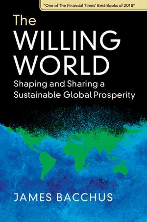 The Willing World: Shaping and Sharing a Sustainable Global Prosperity de James Bacchus