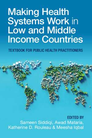 Making Health Systems Work in Low and Middle Income Countries: Textbook for Public Health Practitioners de Sameen Siddiqi