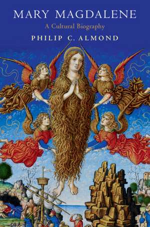 Mary Magdalene: A Cultural History de Philip C. Almond