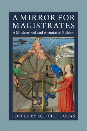 A Mirror for Magistrates: A Modernized and Annotated Edition de Scott C. Lucas