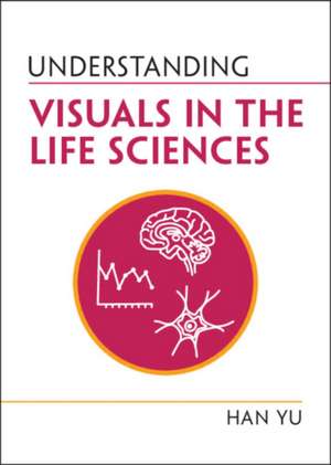 Understanding Visuals in the Life Sciences de Han Yu