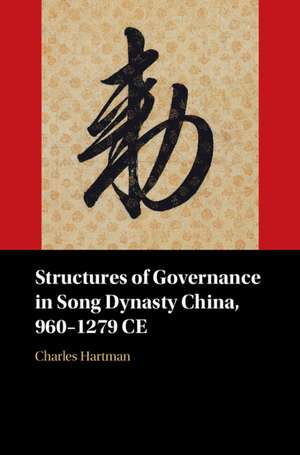 Structures of Governance in Song Dynasty China, 960–1279 CE de Charles Hartman