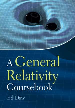 A General Relativity Coursebook de Ed Daw