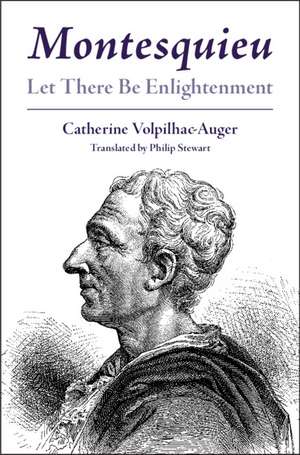 Montesquieu: Let There Be Enlightenment de Catherine Volpilhac-Auger